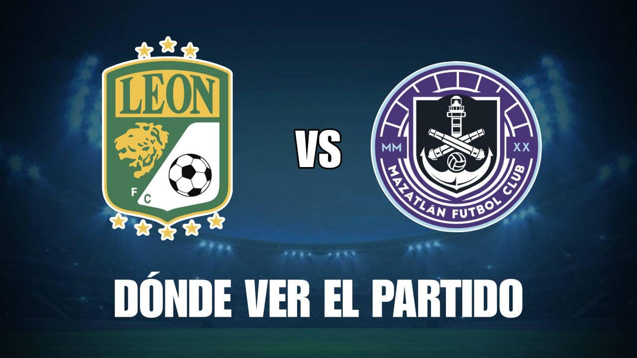 León Vs Mazatlán EN VIVO: Canal De TV Y Streaming GRATIS Para Ver El Partido De Liga MX